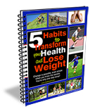 5 Habits to Transform your Health and Lose Weight
